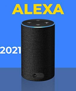 Alexa: 2021 Updated Easy Amazon Echo User Guide. 200 Tips and Tricks to Use Your Amazon Alexa Devices